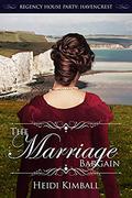 The Marriage Bargain (Regency House Party: Havencrest #5) by Heidi Kimball