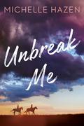 Unbreak Me by Michelle Hazen
