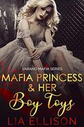 Mafia Princess & Her Boy Toys (Varano Mafia #1) by Lia Ellison