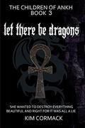 Let There Be Dragons (Children of Ankh #3) by Kim Cormack