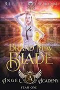 Brand New Blade (Angel Academy #1) by Riley London