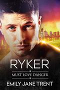 Ryker (Must Love Danger #2) by Emily Jane Trent