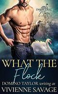 What the Flock: a Small Town Paranormal Romance (Swan Lake Mates #2) by Domino Taylor