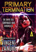 Primary Termination: The Tanya Teal Corporate War Chronicles Thriller by Vincent Zandri