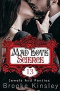 Jewels and Panties  (Book, Thirteen): Mad Love Science by Brooke Kinsley