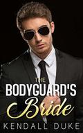 The Bodyguard's Bride: A Russian Billionaire Romance by Kendall Duke