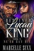 Destine For The Lycan King 2: Ne'er Say Die by Marcelle Sixx