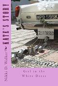 Kate's Story: Girl in the White Dress Series by Nikki D. Walker