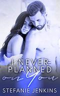 I Never Planned on You (I Never #1) by Stefanie Jenkins