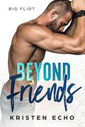 Beyond Friends  (Big Flirt) by Kristen Echo