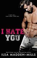 I Hate You by Ilsa Madden-Mills