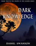 Dark Knowledge (The Shapes in the Clouds #2) by Daniel Swanson