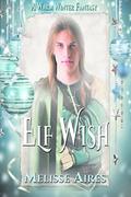 Elf Wish (A Warm Winter Fantasy #1) by Melisse Aires