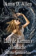 Lady de Kiernan's Headache and Other Speculative Tales by Anna D. Allen