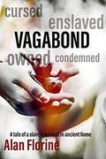 Vagabond: A slave's survival in Rome (The Empress and the Vagabond #1) by Alan Florine