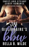 The Billionaire's BBW: Sweet and Steamy Curvy Romance 4 Book Bundle by Bella B. Wilde