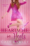 Heartache in Heels (Love Ever After #1) by Cate Lawley