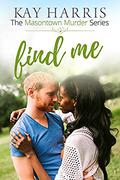 Find Me (Masontown Murder #4) by Kay Harris