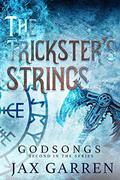 The Trickster's Strings (Godsongs #2) by Jax Garren