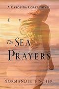 The Sea Prayers: A Carolina Coast Novel (Carolina Coast Stories #5) by Normandie Fischer