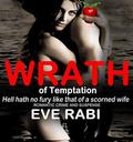 WRATH OF TEMPTATION: Hell Hath no Fury like that of a Wife Scorned (Girl on Fire #9) by Eve Rabi