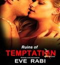 Ruin's of Temptation - A forbidden touch, a treacherous heart, desires that cannot be denied: A romantic suspense book about love, lust and revenge by Eve Rabi