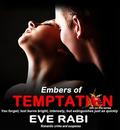 THE EMBERS OF TEMPTATION: You forget; lust burns bright, intensely, but extinguishes just as quickly (Temptation #5) by Eve Rabi