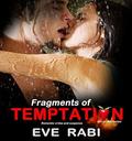 FRAGMENTS OF TEMPTATION: Careful where you step, ’cause there all hearts all over the floor - A romantic suspense book about Love, lust and revenge (Temptation #6) by Eve Rabi
