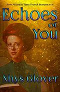 Echoes of You (New Atlantis Time Travel Romance #16) by Nhys Glover