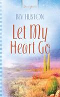 Let My Heart Go by Bev Huston