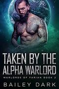Taken by The Alpha Warlord (Warlords of Farian #2) by Bailey Dark