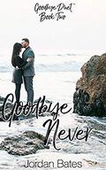 Goodbye Never  (Goodbye Duet Book Two) by Jordan Bates