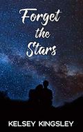 Forget the Stars by Kelsey Kingsley