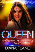 Queen (Marked for the Alien Prince #2) by Diana Flame