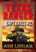 Texas Ranger 2: A Western Adventure  (Capt. Bates) by Ash Lingam