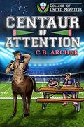 Centaur of Attention (College of United Monsters #2) by C.B. Archer