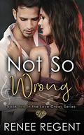 Not So Wrong (Love Grows series #2) by Renee Regent