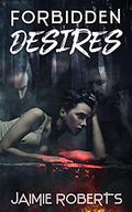 Forbidden Desires by Jaimie Roberts