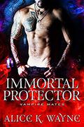 Immortal Protector (Vampire Mates) by Alice K. Wayne