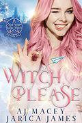 Witch, Please by A.J. Macey, Jarica James