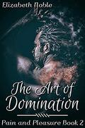 The Art of Domination (Pain and Pleasure #2) by Elizabeth Noble