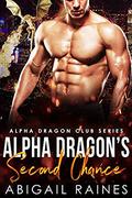 Alpha Dragon's Second Chance  (Alpha Dragon Club) by Abigail Raines