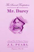 The Second Temptation of Mr. Darcy: a Steamy Pride & Prejudice Variation (Temptations #2) by JL Pearl