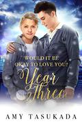 Year Three (Would It Be Okay to Love You? #5) by Amy Tasukada