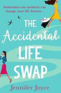 The Accidental Life Swap: The perfect laugh out loud romantic comedy by Jennifer Joyce