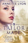 Tailor Made (The Grand Duchy of Finland #1) by Annette Lyon