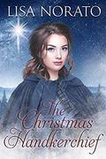 The Christmas Handkerchief  (Sea Heroes of Duxbury) by Lisa Norato