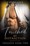Touched by Distraction (Touched #2) by Pippa Lux