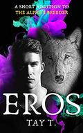 Eros: A Short Addition To The Alpha's Breeder (The Breeder #2) by Tay T.