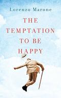 The Temptation to Be Happy by Shaun Whiteside